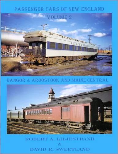 Passenger Cars of New England, Vol. 2,  BANGOR & AROOSTOOK and MAINE CENTRAL new