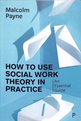 HOW TO USE Social Work Theory in Practice An Essential Guide ...