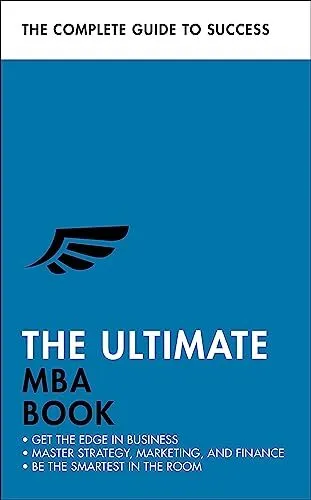The Ultimate MBA Book: Get the Edge in Business; Master Strategy, Marketing, and
