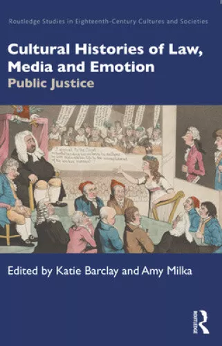 Cultural Histories of Law, Media and Emotion: Public Justice (Routledge