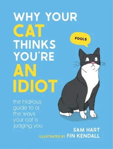 Sam Hart Why Your Cat Thinks You're an Idiot (Gebundene Ausgabe)