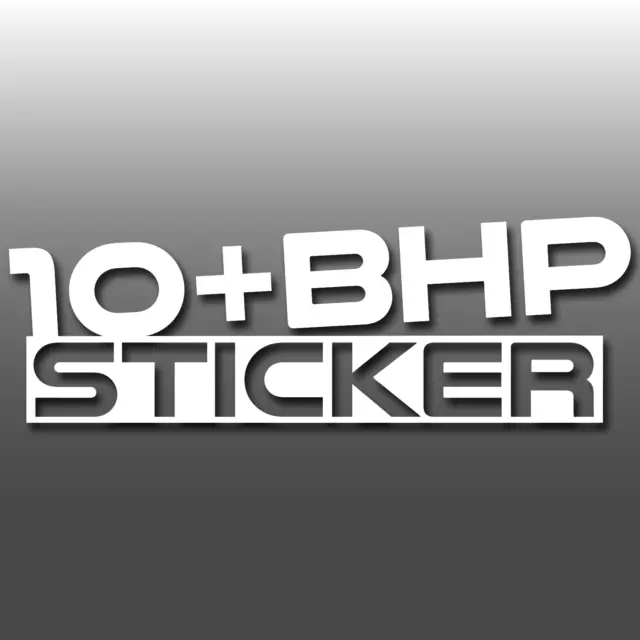 10+ BHP Funny JDM Window/Bumper Novelty Car Vinyl Decal Sticker Euro, DUB, Drift