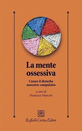 9788860308221 La mente ossessiva. Curare il disturbo ossessivo-compulsivo - F. M
