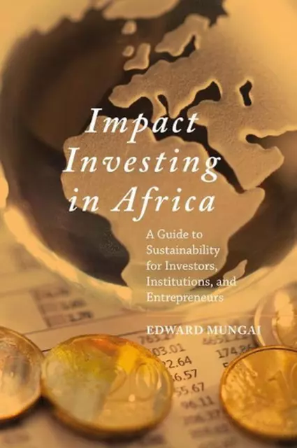 Impact Investing in Africa: A Guide to Sustainability for Investors, Institution