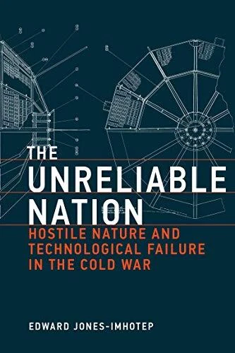 THE UNRELIABLE NATION: HOSTILE NATURE AND TECHNOLOGICAL By Edward Jones-imhotep