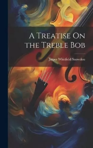 Jasper Whitfield Snowdon A Treatise On the Treble Bob (Relié)