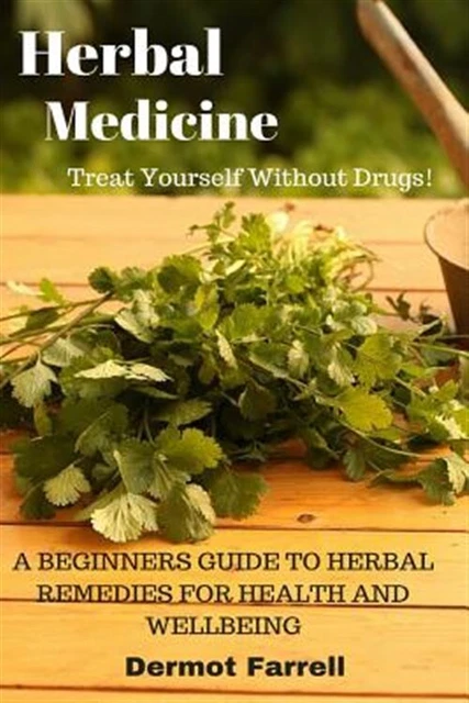 Herbal Medicine : A Beginners Guide to Herbal Remedies for Health and Wellbei...