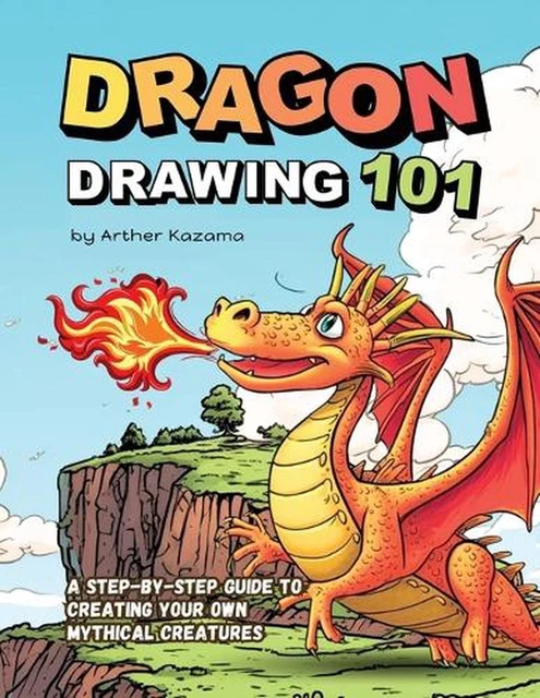Creating A Dragon DRAGON DRAWING 101: A Step-by-Step Guide to Creating Your Own Mythical ...