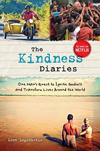 The Kindness Diaries: One Man's Quest to Ignite Goodwill and Tra