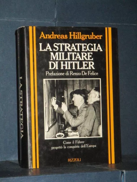 Andreas Hillgruber - La strategia militare di Hitler - Rizzoli - Prima ed., 1986