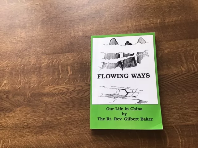 Flowing Ways Life In China Canton Hong Kong World War 11 Rt.Rev. Gilbert Baker