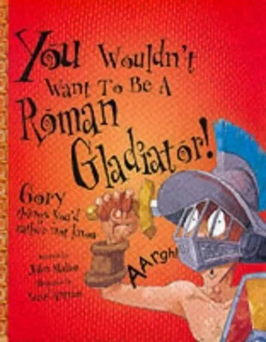 A Roman Gladiator (You Wouldn't Want To Be) by Malam, John 0750030674