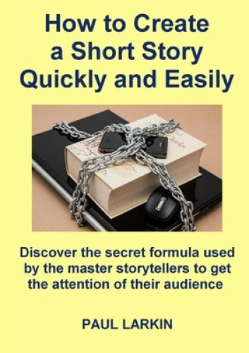 Creat Simple Story HOW TO CREATE a Short Story Quickly and Easily by Larkin, Paul $30.11 ...