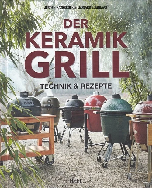 Der Keramikgrill, Technik&Rezepte (BBQ/Grillen/Smoken/Räuchern/Grill-Hand-Buch)