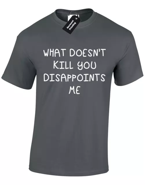 What Doesnt Kill You Disappoints Me Mens T Shirt Rude Humour Sarcastic Novelty