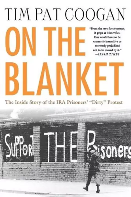 On the Blanket: The Inside Story of the IRA Prisoners' "Dirty" Protest by Tim Pa