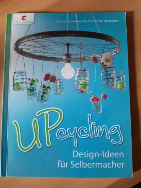 Upcycling: Design-Ideen für Selbermacher / von Dawidowski & Diepolder/ Christoph