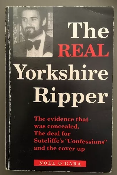 The Real Yorkshire Ripper By Noel O'gara 1995 Signed Edition