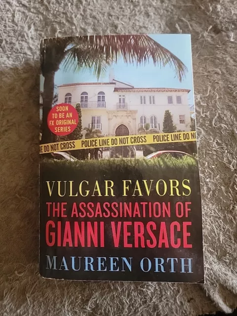 Vulgar Favors : The Assassination of Gianni Versace by Maureen Orth (2017, Trade