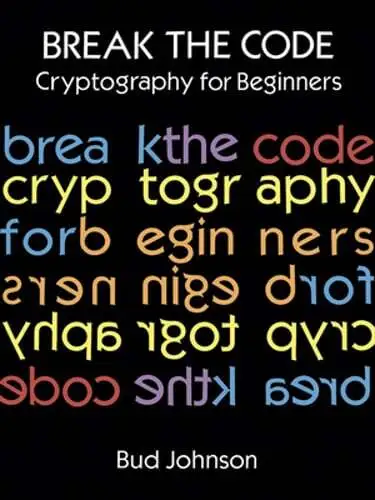 Break the Code: Cryptography for Beginners by Bud Johnson: Used