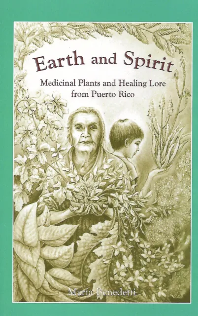 Earth and Spirit : Medicinal Plants and Healing Lore from Puerto Rico