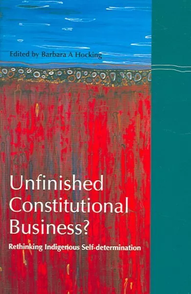 Unfinished Constitutional Business? : Rethinking Indigenous Self-Determinatio...