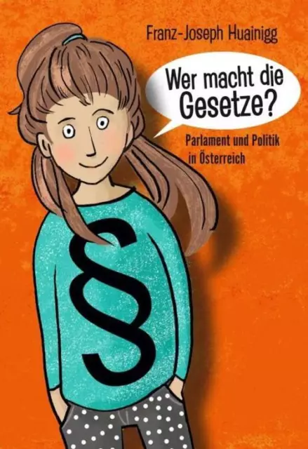 Wer macht die Gesetze? Parlament und Politik in Österreich Franz-Joseph Huainigg