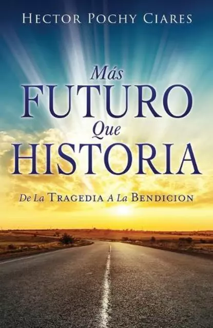 Mas futuro que historia: de la Tragedia a la Bendici?n by Eli Gonzalez Paperback