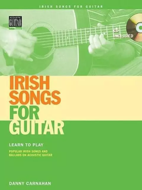 Irish Songs for Guitar: Learn to Play Popular Irish Songs and Ballads on Acousti