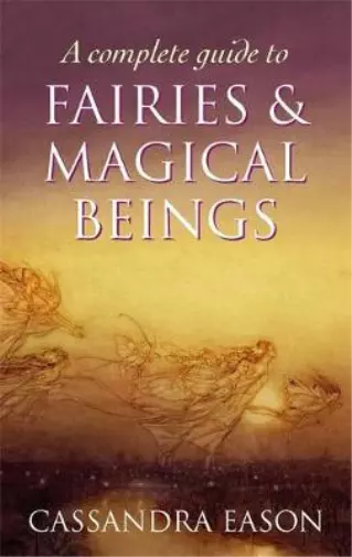 A Complete Guide To Fairies And Magical Beings, Eason, Cassandra, Used; Good Boo