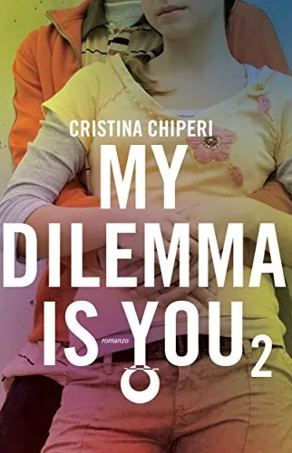MY DILEMMA IS YOU 2 - CRISTINA CHIPERI - Libro Originale