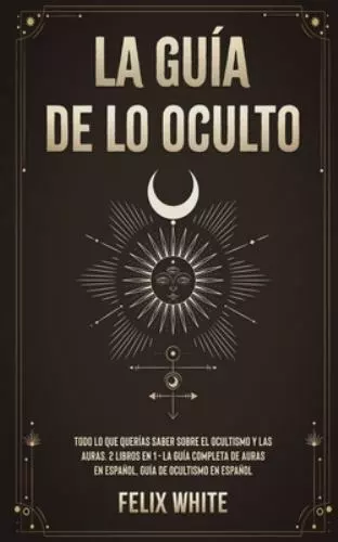 La Guía de lo Oculto: Todo lo que Querías Saber Sobre el Ocultismo y las Auras...