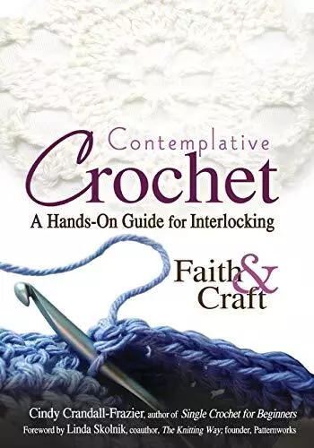 Contemplative Crochet: A Hands-on Guide for Int. Crandall-Frazier, Skolnik, <|