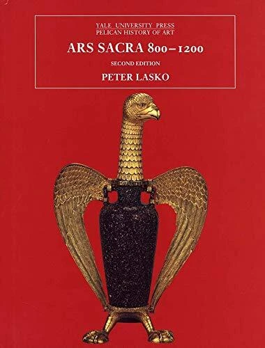 ARS SACRA, 800-1200 (THE YALE UNIVERSITY PRESS PELICAN By Peter Lasko **Mint**