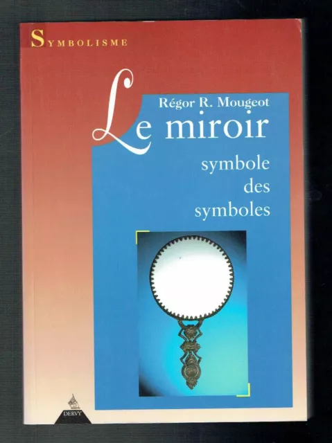 Le Miroir, Symbole Des Symboles - Régor R. Mougeot - Dervy - 1995