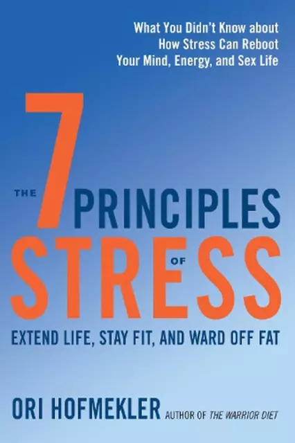 The 7 Principles of Stress: Extend Life, Stay Fit, and Ward Off Fat--What You Di