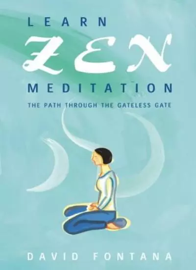 Lernen Sie Zen-Meditation: Der Weg durch das torlose Tor, David Fontana