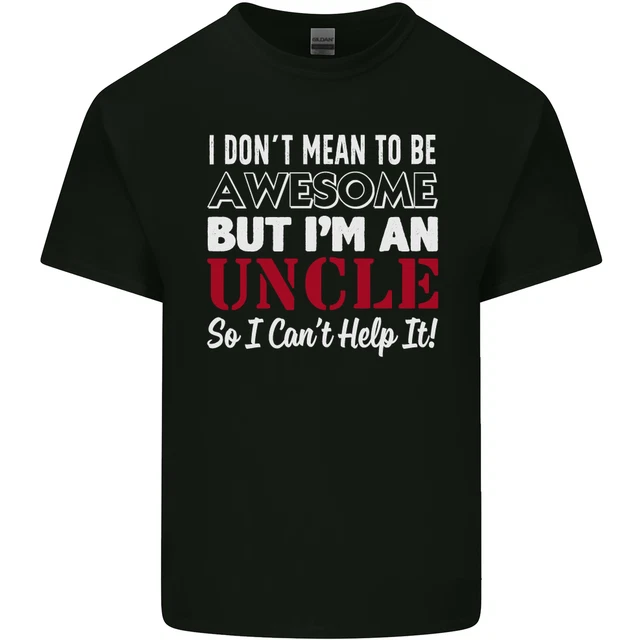 I Dont Mean to Be but Im an Uncles Day Mens Cotton T-Shirt Tee Top