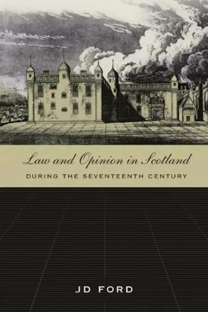 Law and Opinion in Scotland during the Seventeenth Century by John D. Ford (Engl