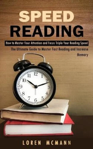 SPEED READING: HOW to Master Your Attention and Focus Triple Your ...