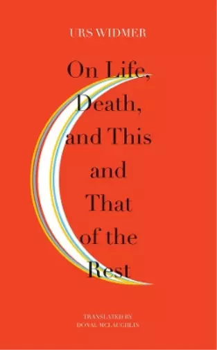 Urs Widmer On Life, Death, and This and That of the Rest (Poche) Swiss List