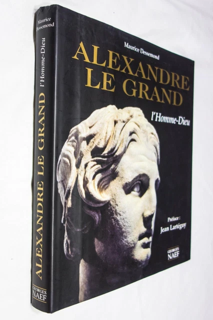 Alexandre le Grand L'Homme-Dieu - Maurice Dessemond - 2001 Superbe ouvrage