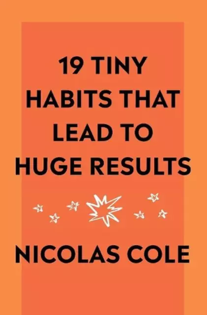 19 Tiny Habits That Lead To Huge Results by Nicolas Cole (English) Paperback Boo