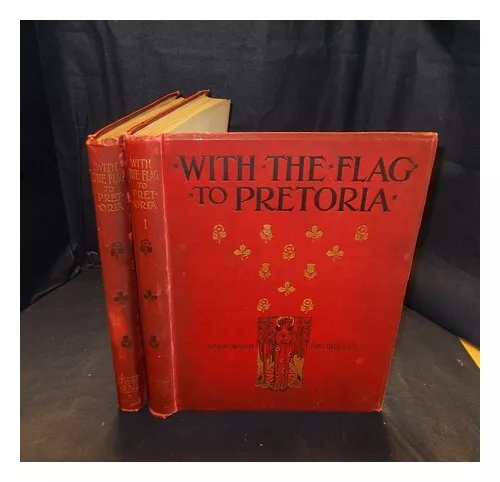 WILSON, HERBERT WRIGLEY (1866-1940) With the flag to Pretoria. : A history of th