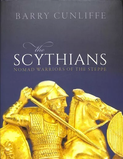 Scythians : Nomad Warriors of the Steppe, Hardcover by Cunliffe, Barry, Brand...