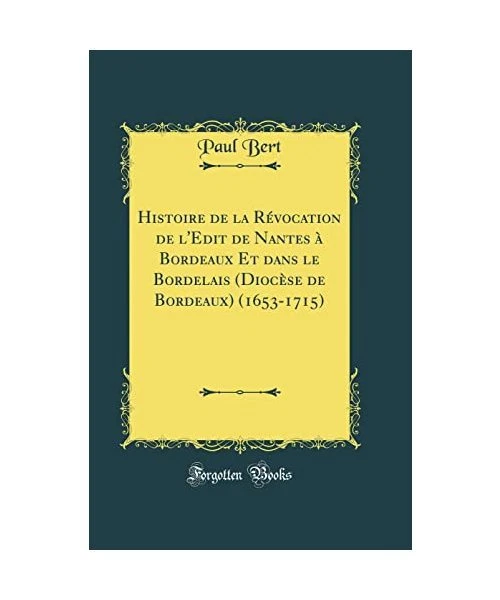HISTOIRE DE LA Révocation de l'Edit de Nantes à Bordeaux Et dans le ...