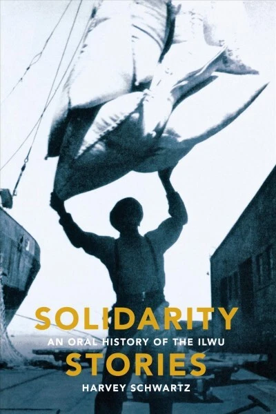 Solidarity Stories : An Oral History of the Ilwu, Paperback by Schwartz, Harv...