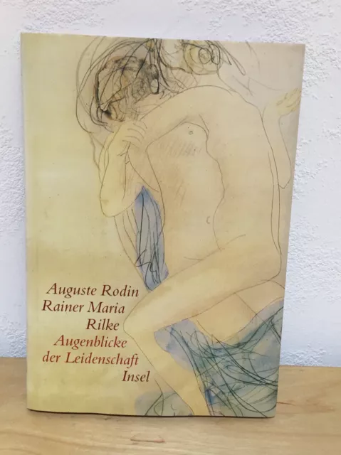 Augenblicke der Leidenschaft - Auguste Rodin - Rainer M. Rilke Insel Verlag
