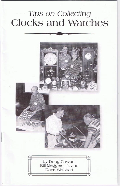 Tips On Collecting Clocks & Watches Doug Cowan Bill Meggers Jr & Dave Weisbart