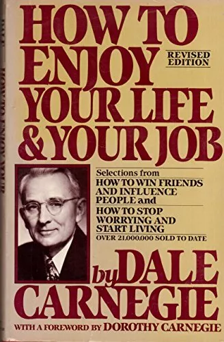 How to Enjoy Your Life and Your Job: Selections from How to... by Carnegie, Dale